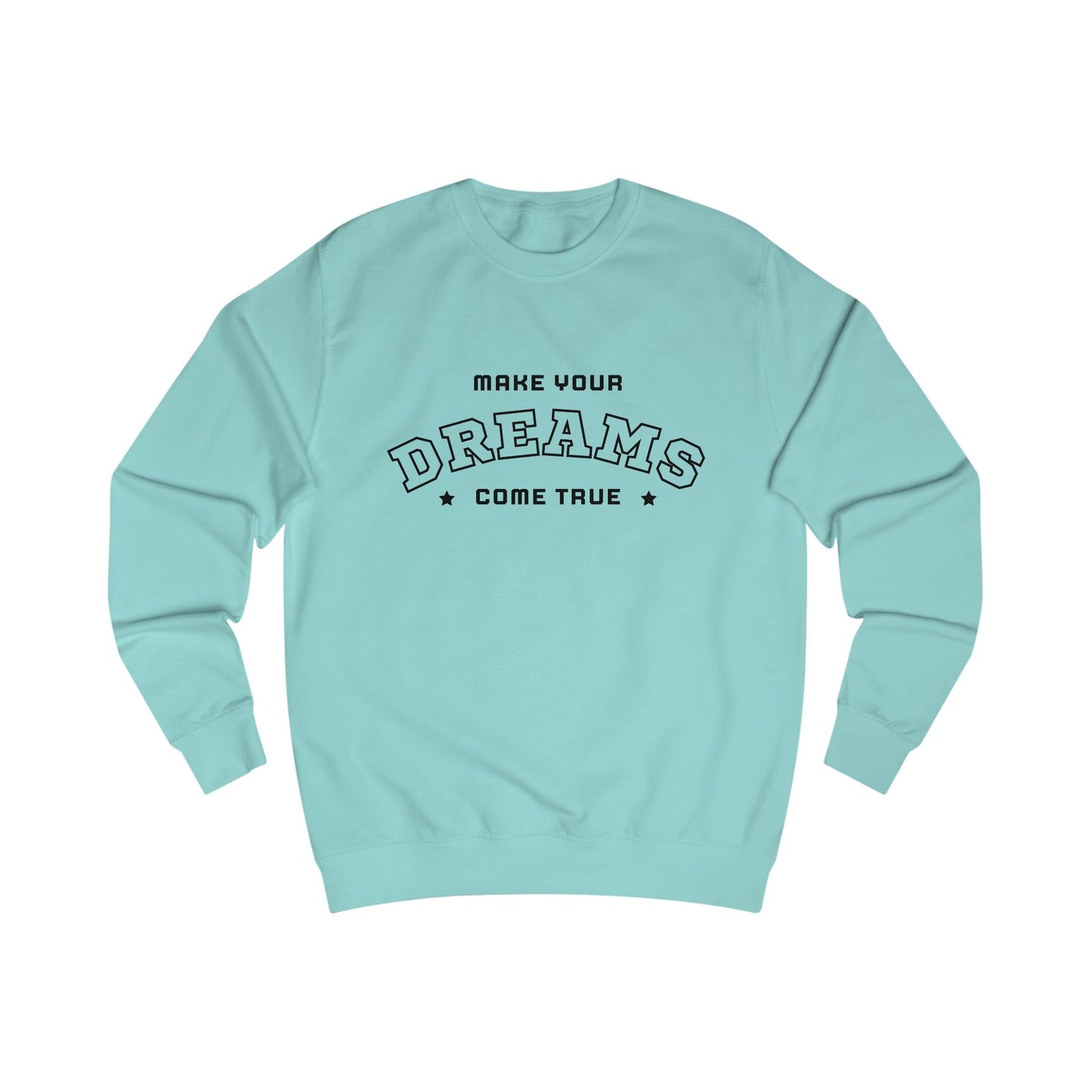 Dreams Come True Sweatshirt Unisex Cozy Motivational & Inspirational