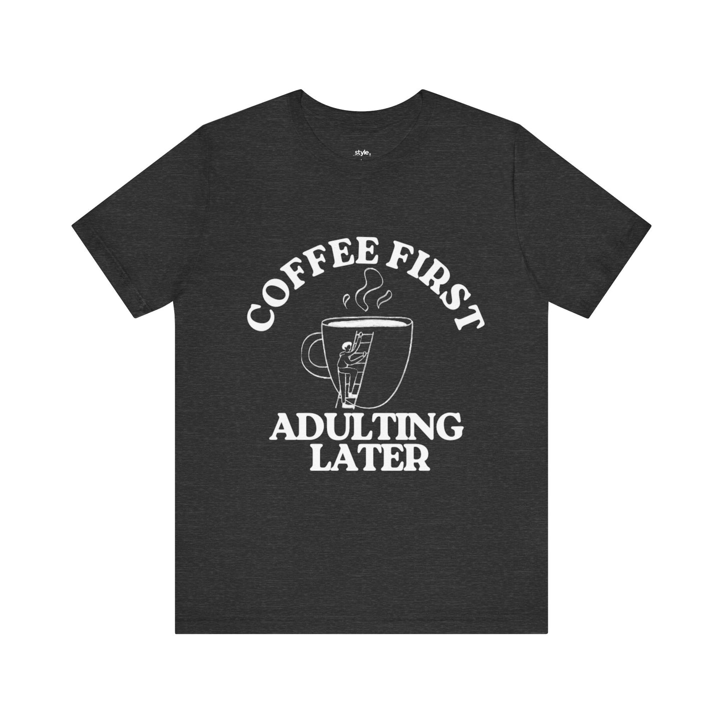 Funny Coffee Quote Tee | Unisex STYLE T-Shirt