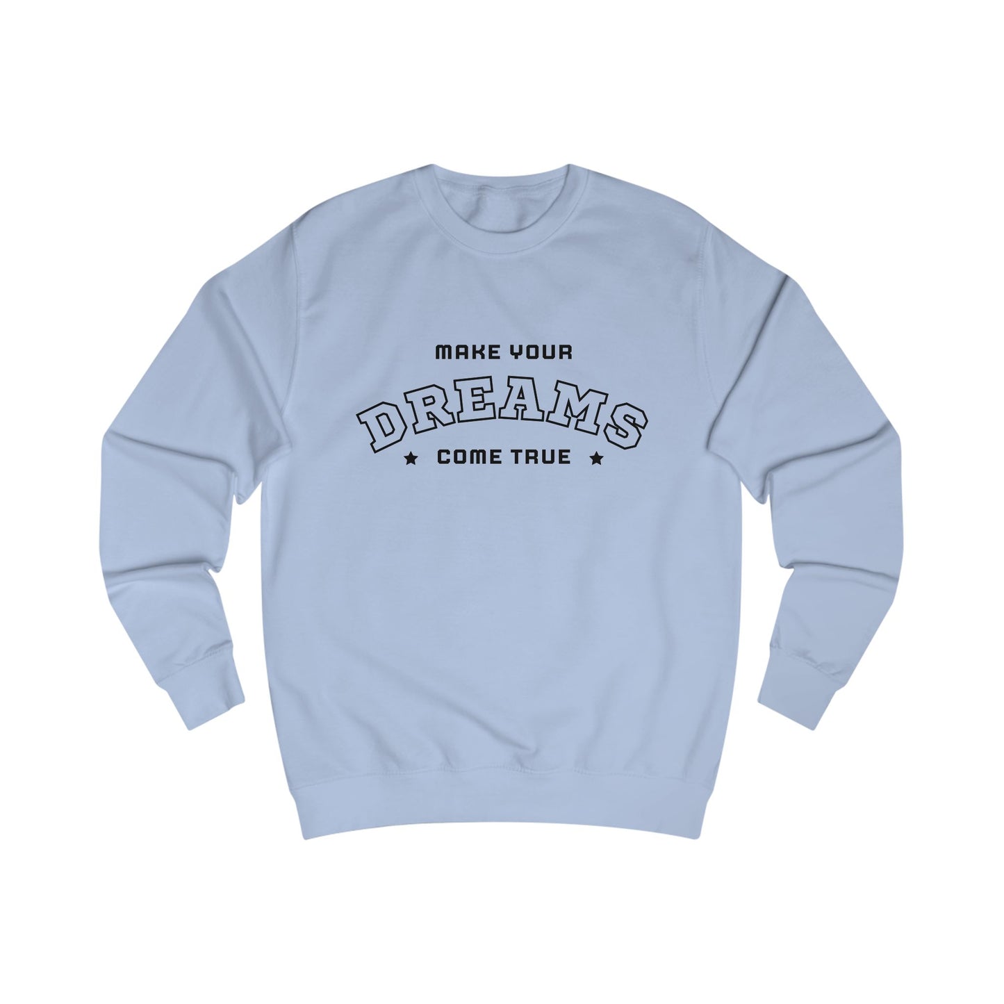 Dreams Come True Sweatshirt Unisex Cozy Motivational & Inspirational