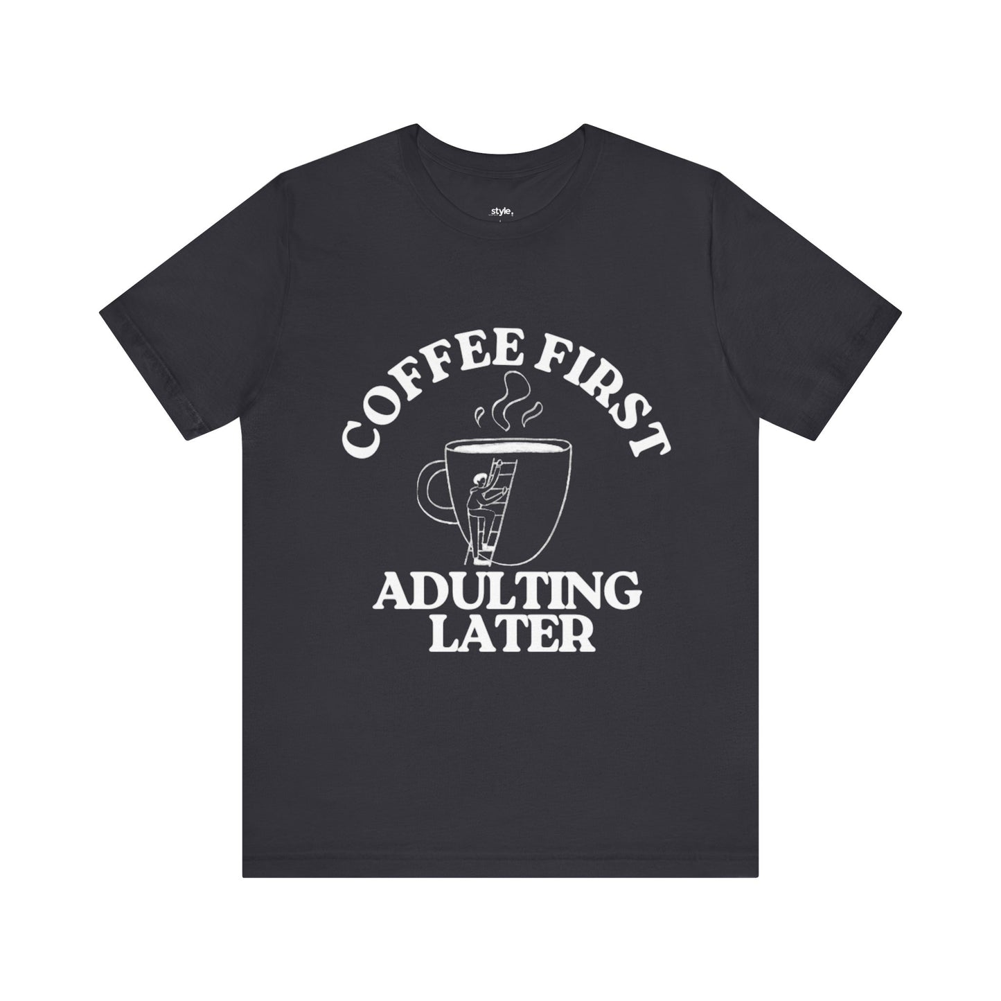Funny Coffee Quote Tee | Unisex STYLE T-Shirt