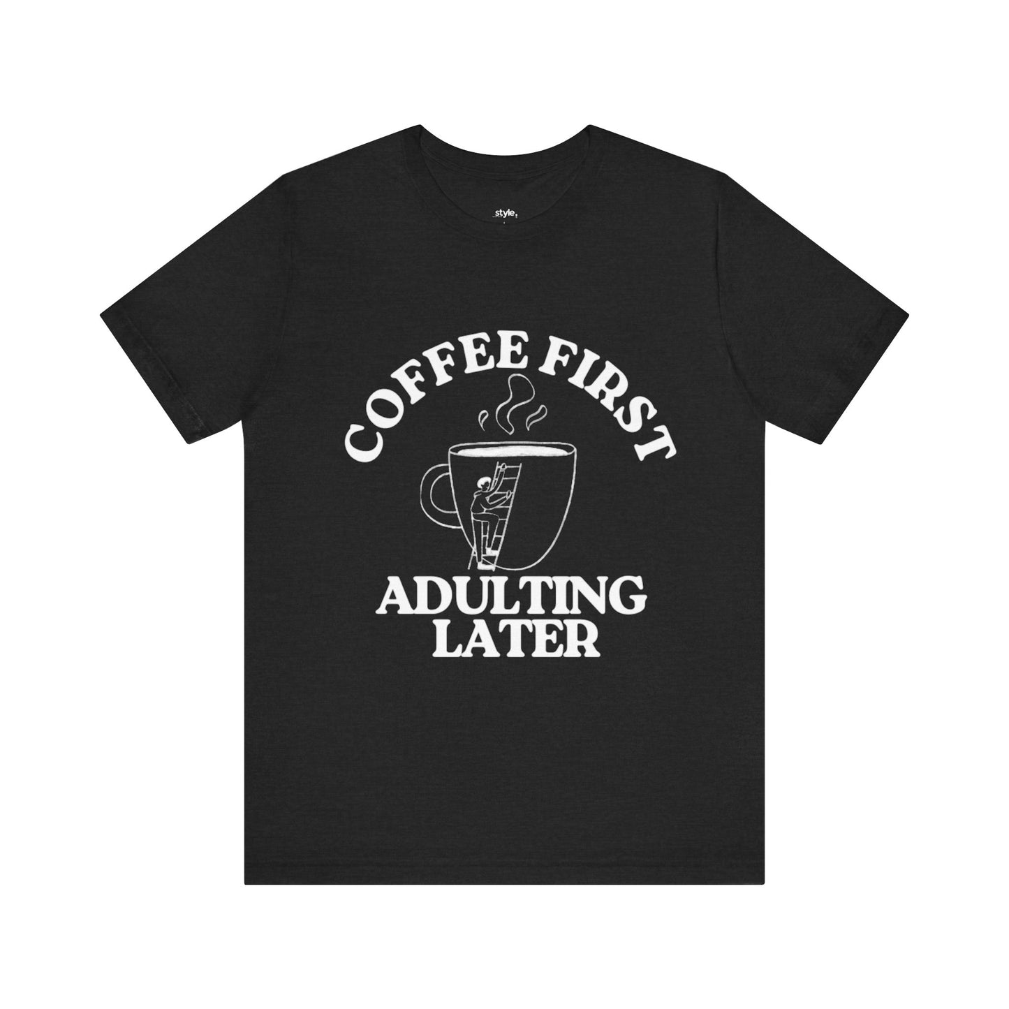 Funny Coffee Quote Tee | Unisex STYLE T-Shirt