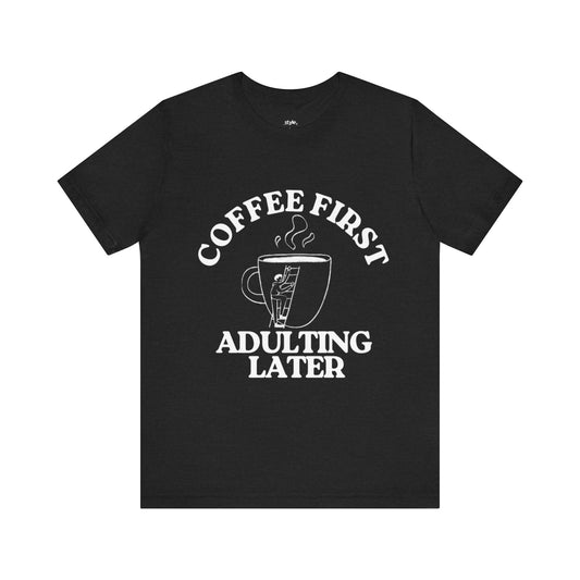 Funny Coffee Quote Tee | Unisex STYLE T-Shirt