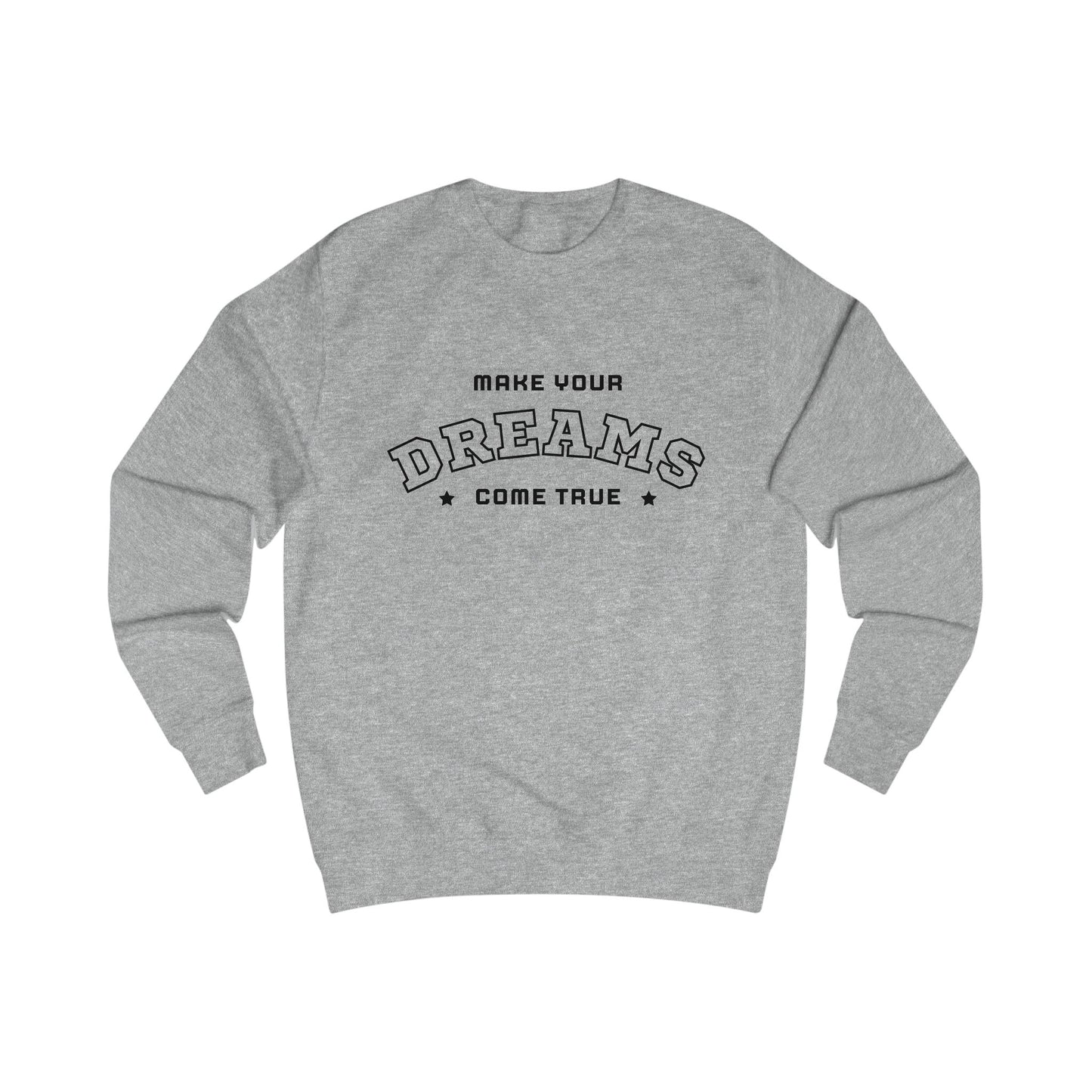 Dreams Come True Sweatshirt Unisex Cozy Motivational & Inspirational
