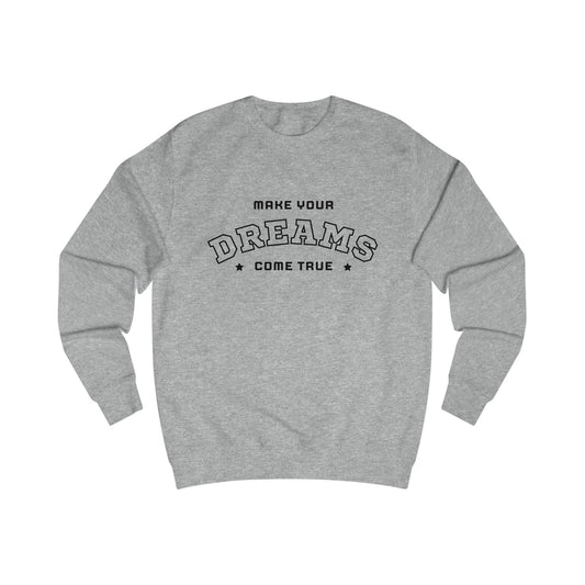Dreams Come True Sweatshirt Unisex Cozy Motivational & Inspirational
