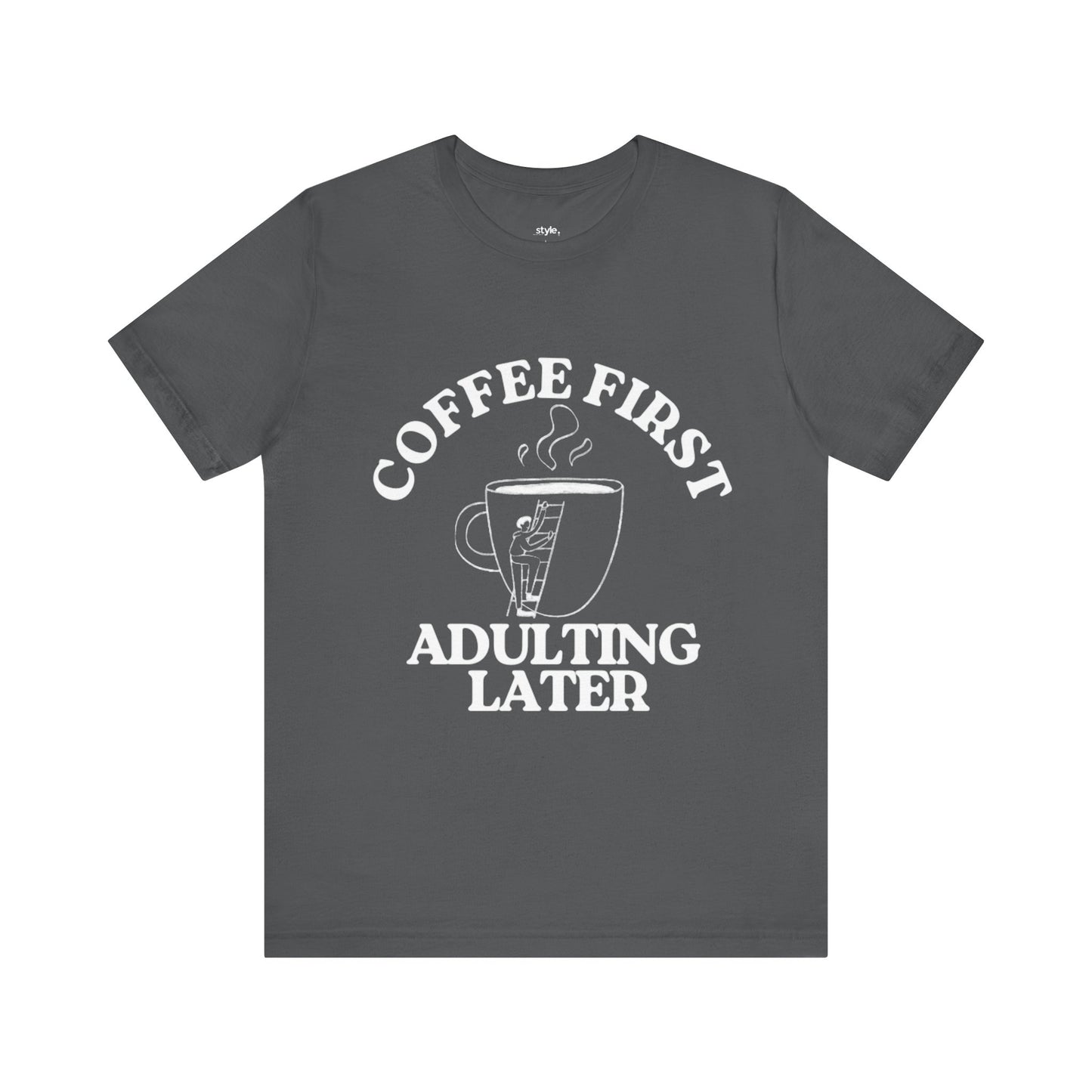 Funny Coffee Quote Tee | Unisex STYLE T-Shirt