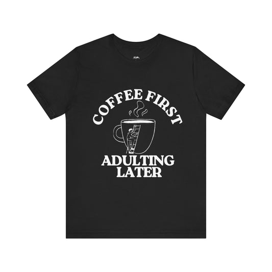 Funny Coffee Quote Tee | Unisex STYLE T-Shirt